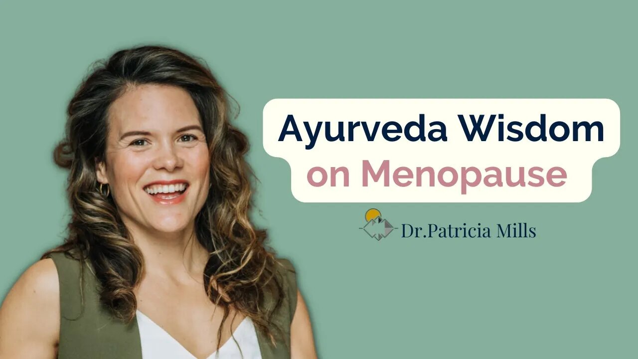 Ayurveda Wisdom on Menopause | Dr. Patricia Mills, MD