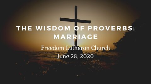 "The Wisdom of Proverbs: Marriage" June 28, 2020