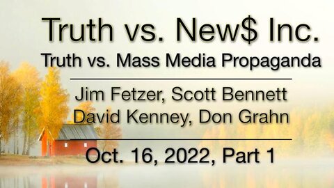 Truth vs. NEW$ Part 1 (16 October 2022) with Don Grahn, Scott Bennett, and David Kenney