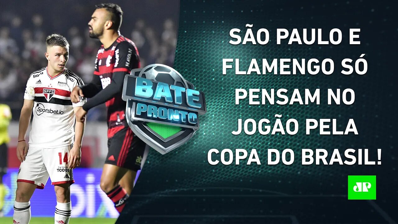 VAI FERVER! São Paulo e Flamengo SE PREPARAM para JOGÃO pela Copa do Brasil! | BATE-PRONTO