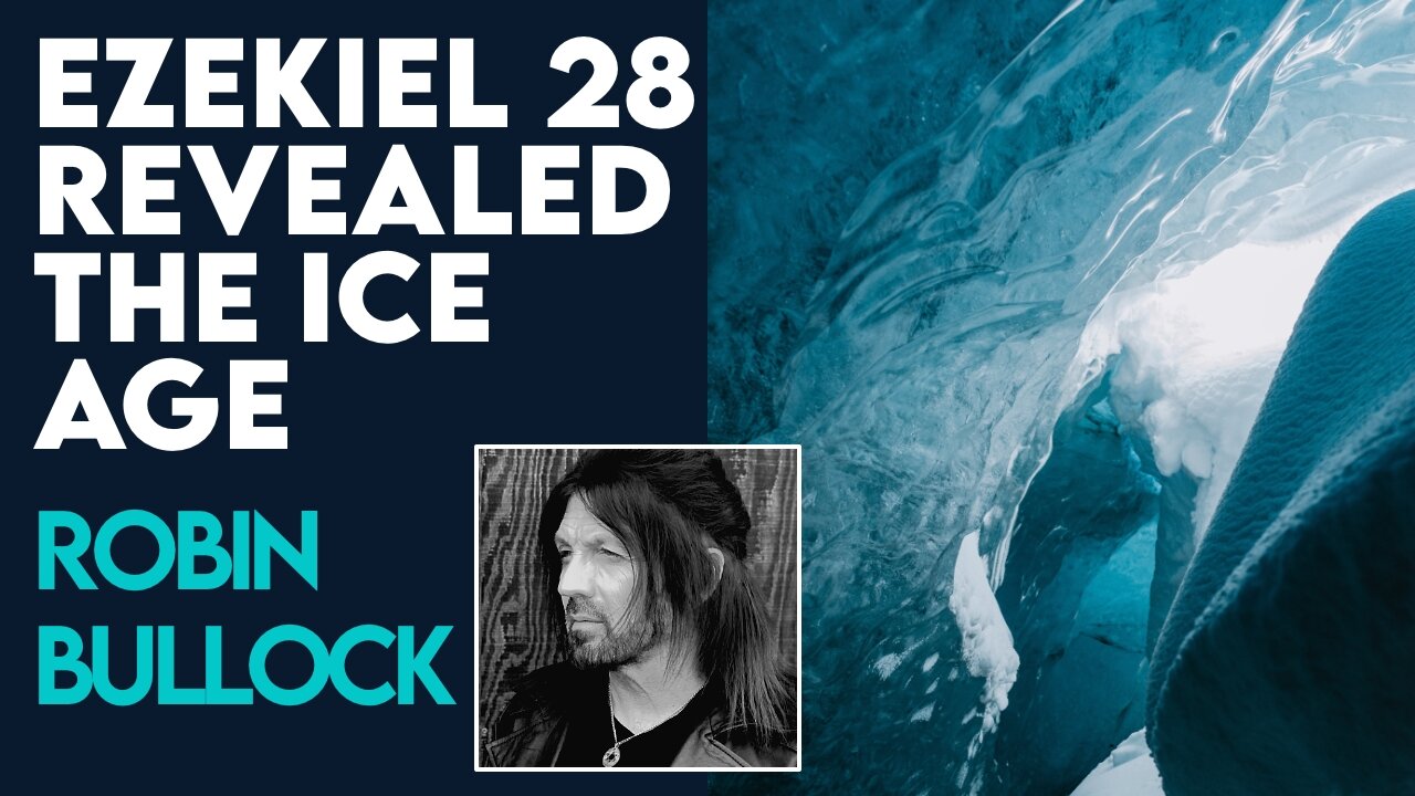 Robin Bullock: How Ezekiel 28 Revealed the Ice Age | Aug 10 2023