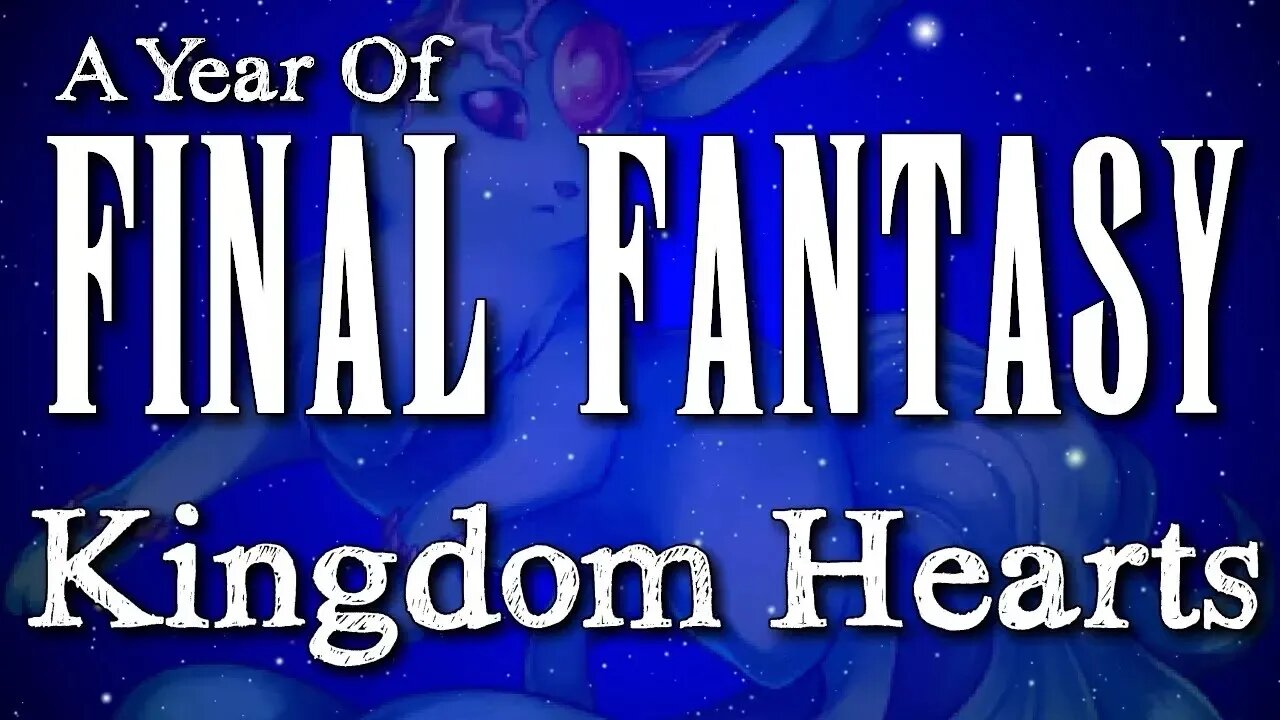 A Year of Final Fantasy Episode 87: Kingdom Hearts, the franchise no one knew they wanted!