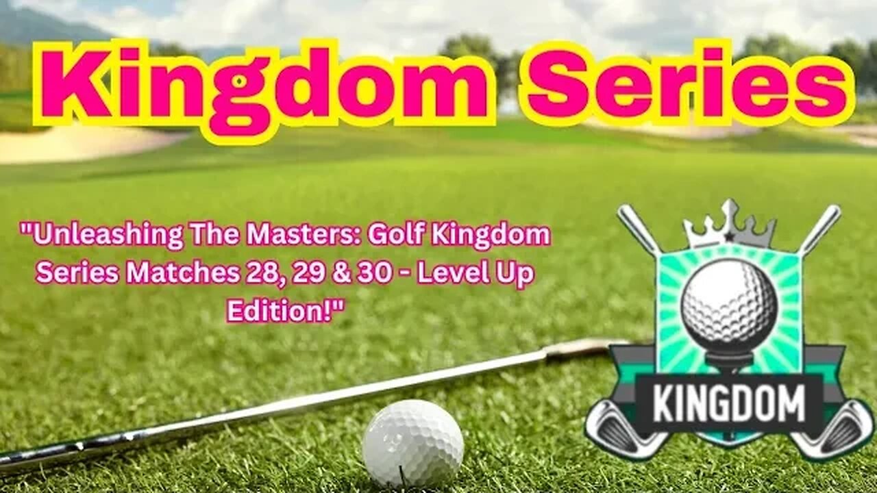 "Unleashing The Masters: Golf Kingdom Series Matches 28, 29 & 30 - Level Up Edition!"