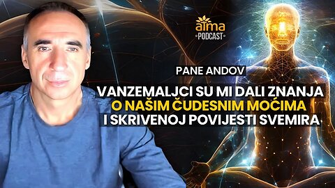 VANZEMALJCI SU MI DALI ZNANJA O SUPTILNIM MOĆIMA I DREVNOJ POVIJESTI SVEMIRA / PANE ANDOV PODCAST