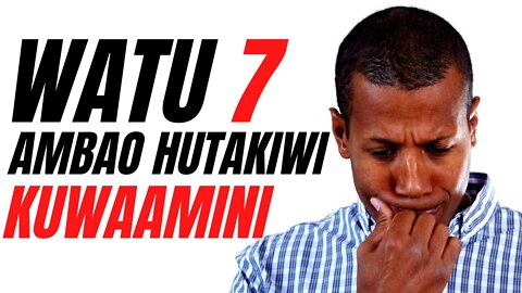 WATU 7 AMBAO HUTAKIWI KUWAAMINI | Ezden Jumanne