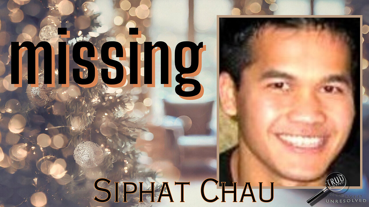 What Happened to Siphat Chau? Missing Since 12/24/2005