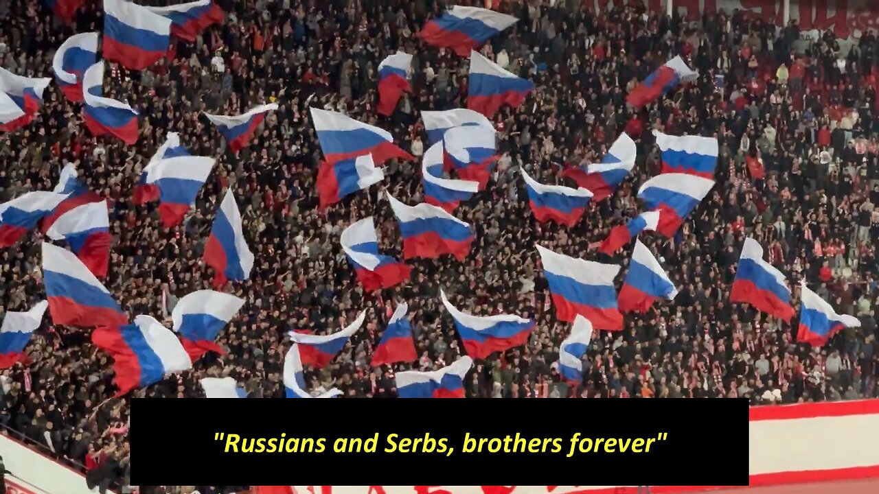 Red Star fans wave Russian flags and chant: Russians and Serbs, brothers forever