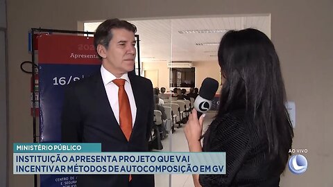 Ministério Público: Instituição apresenta projeto que vai incentivar métodos de autocomposição em GV