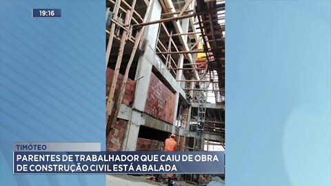 Timóteo: Parentes de Trabalhador que Caiu de Obra de Construção Civil estão abalados.