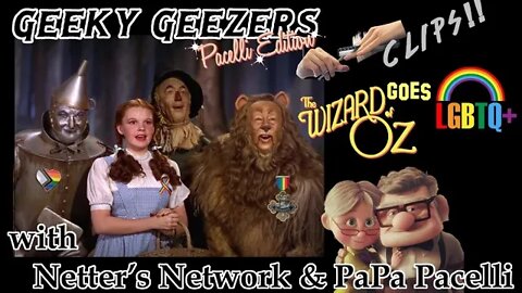 Geeky Geezers Pacelli Edition; Clips! - Wizard of Oz goes LGBT