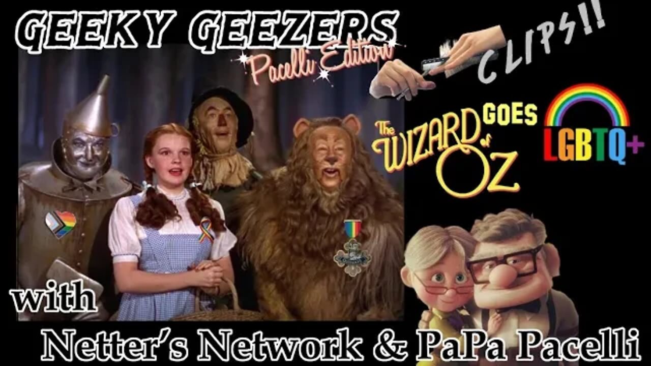 Geeky Geezers Pacelli Edition; Clips! - Wizard of Oz goes LGBT