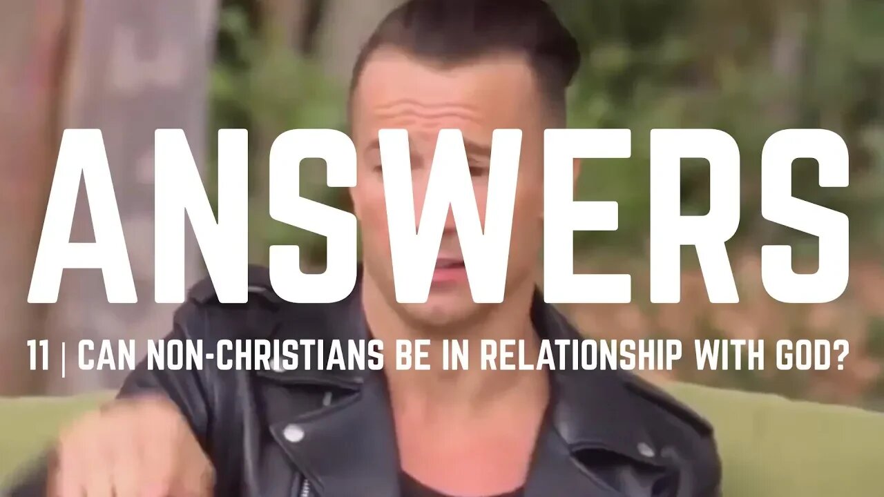 Answers | Episode 11 - Can Non-Christians Be In Relationship With God?