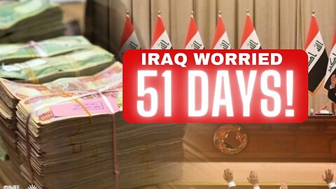 IRAQ Parliment Finance Now Worried - 50 PLUS Days!