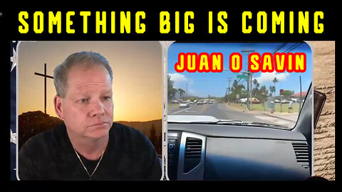 Juan O Savin Bombshell "Something Big is Coming"