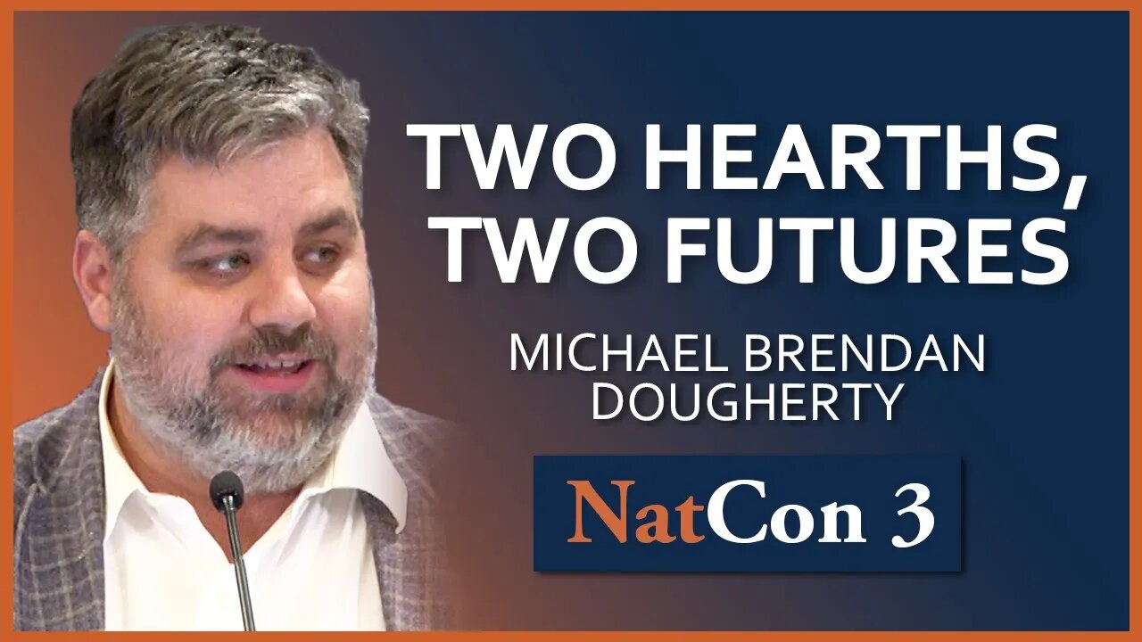 Michael Brendan Dougherty | Two Hearths, Two Futures | NatCon 3 Miami