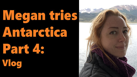 Megan Tries Antarctica, Part 4: Day 1, vlog