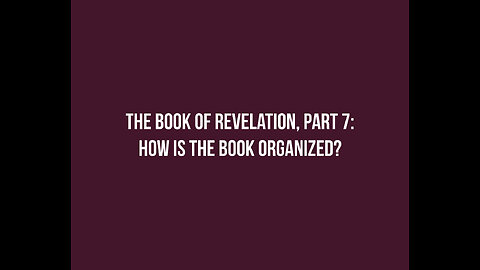 REVELATION 07 - How is the book organized?