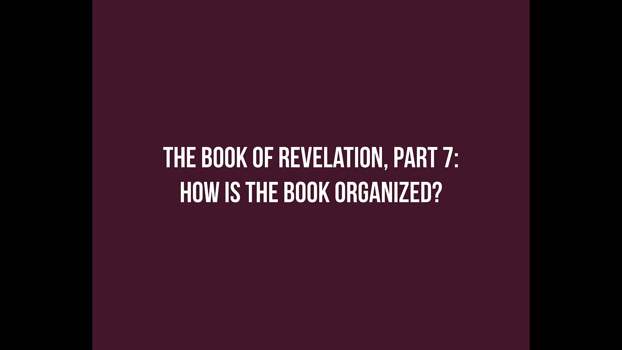REVELATION 07 - How is the book organized?