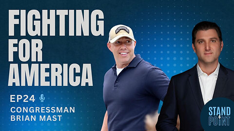 Ep. 24. Fighting For America. US Congressman Brian Mast (R-FL)