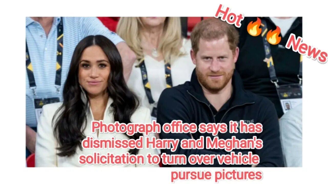 Photograph office says it has dismissed Harry and Meghan's solicitation to turn over vehicle pursue