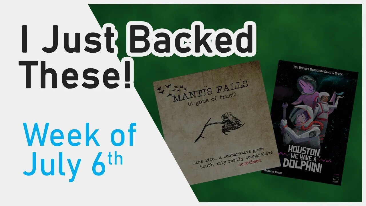 🕙️ What I Backed Last Week - Mantis Falls & Houston We Have a Dolphin | Kickstarter Board Games