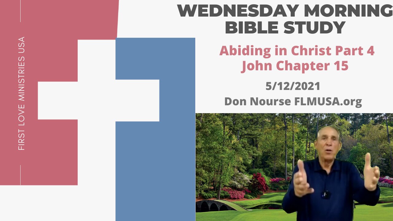 Abiding in Christ Part 4 - John Chapter 15 - Bible Study | Don Nourse - FLMUSA 5/12/2021