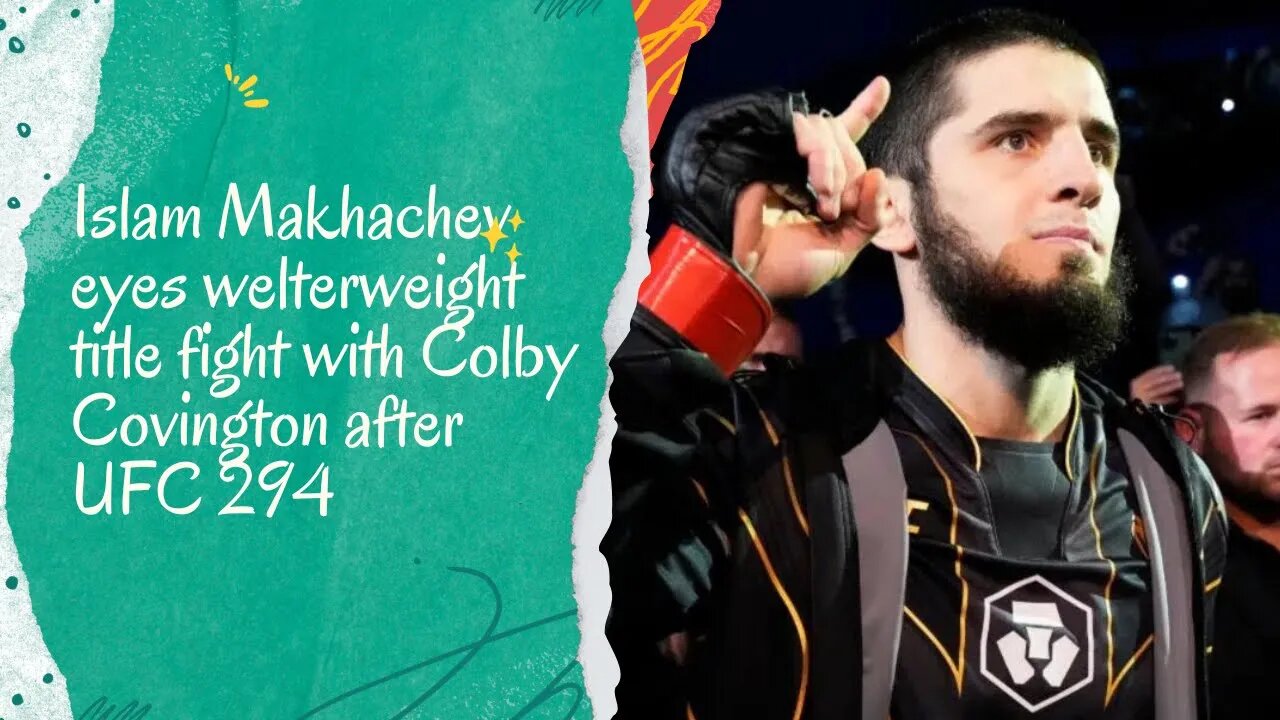 Islam Makhachev's Next Goal: Welterweight Title Fight with Colby Covington at UFC 294