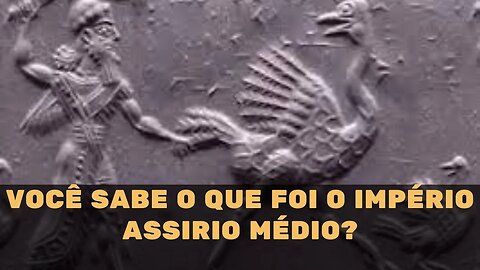 VOCÊ SABE O QUE FOI O IMPÉRIO ASSIRIO MÉDIO?