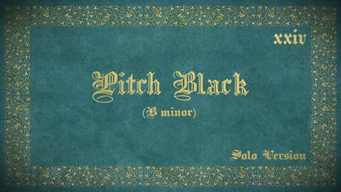 24. Pitch Black (Solo Version)