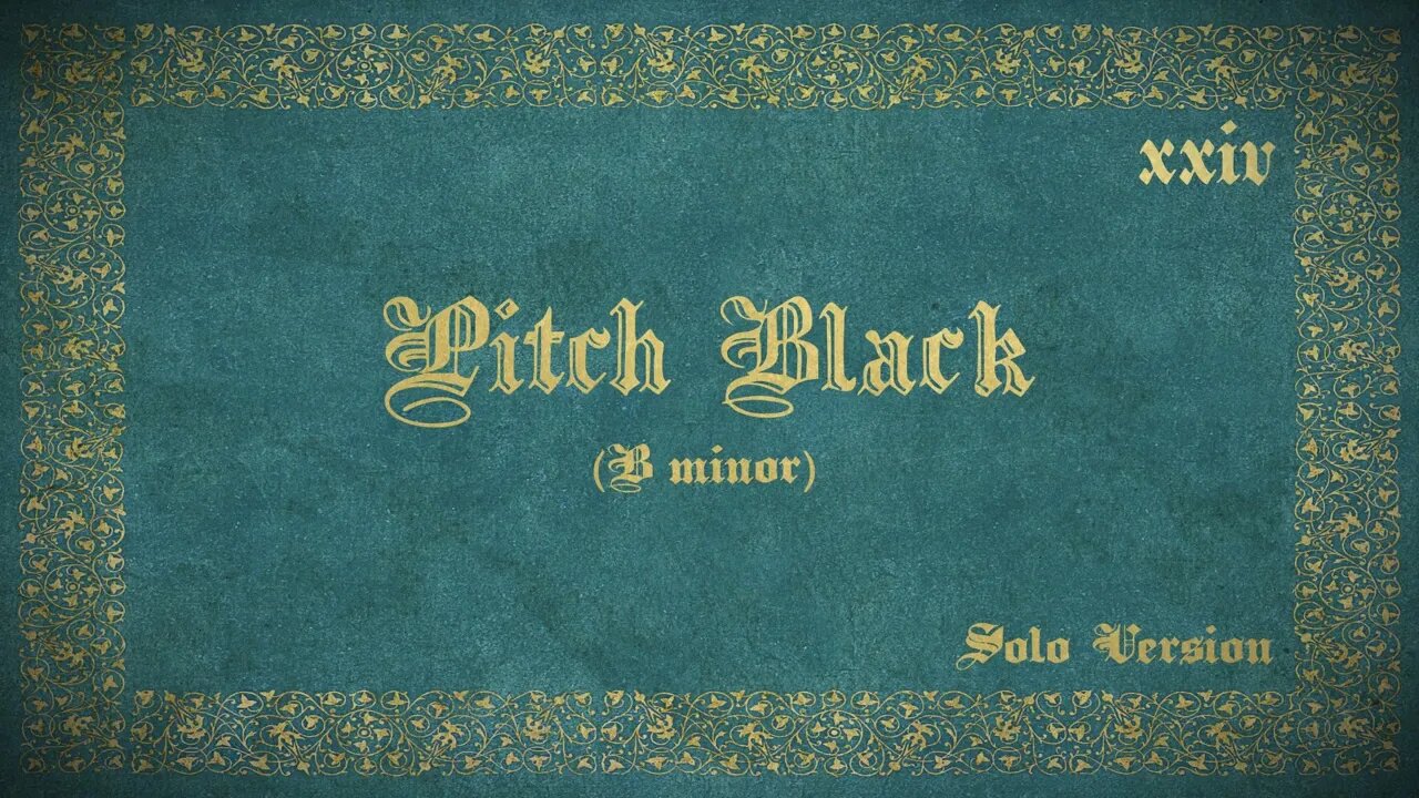 24. Pitch Black (Solo Version)