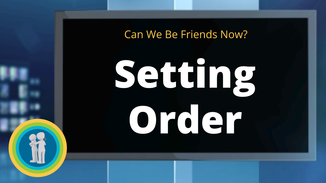30 - Setting Order - Can We Be Friends Now?
