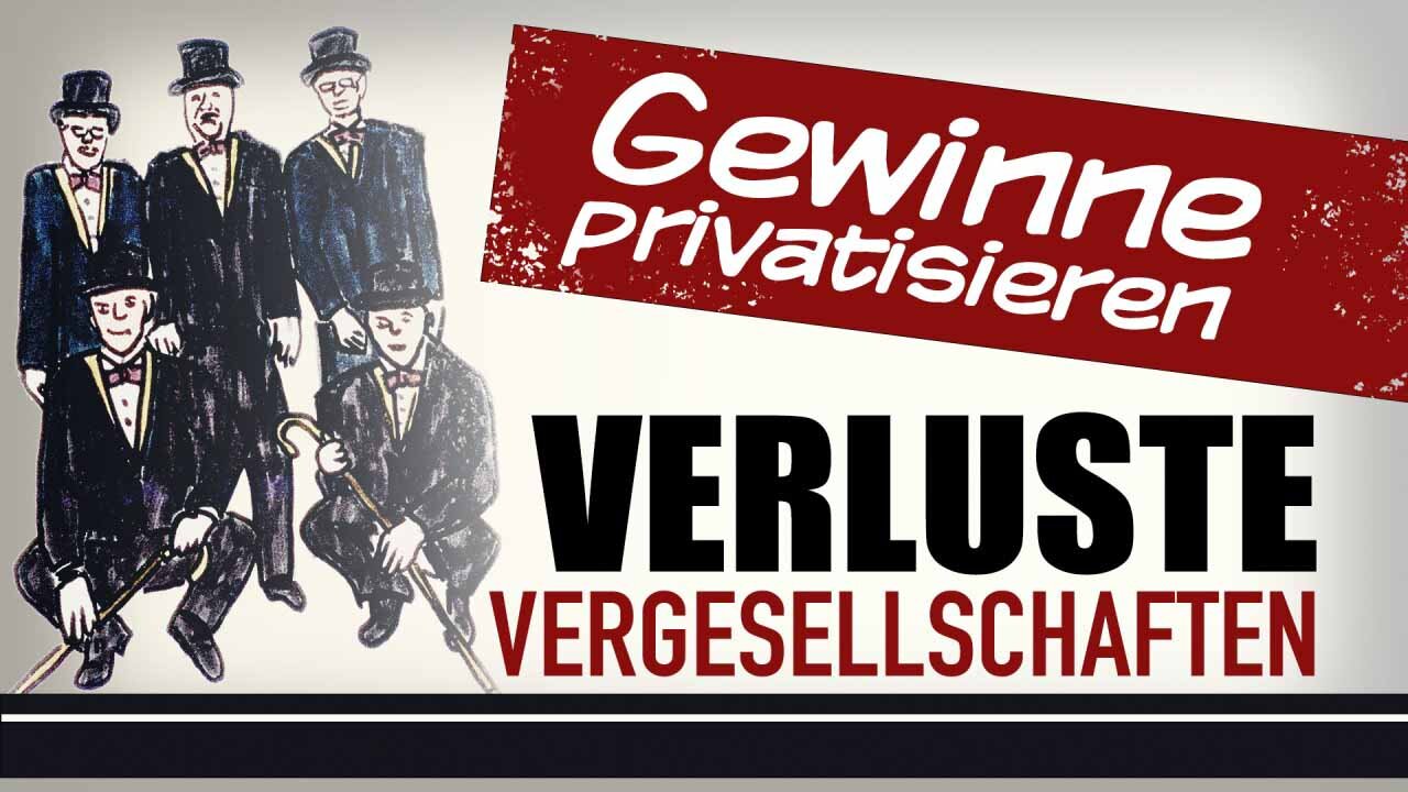 Gewinne privatisieren - Verluste vergesellschaften