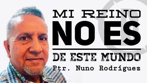 "Mi Reino No Es De Este Mundo" - Pastor Nuno Rodriguez