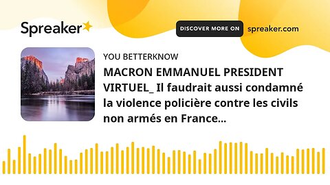 MACRON EMMANUEL PRESIDENT VIRTUEL_ Il faudrait aussi condamné la violence policière contre les civil