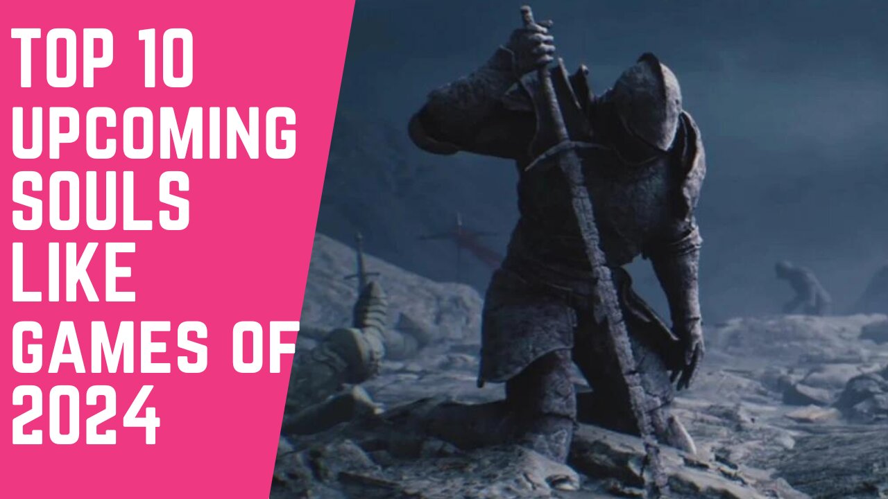 TOP 10 UPCOMING SOULS LIKE GAMES OF 2024