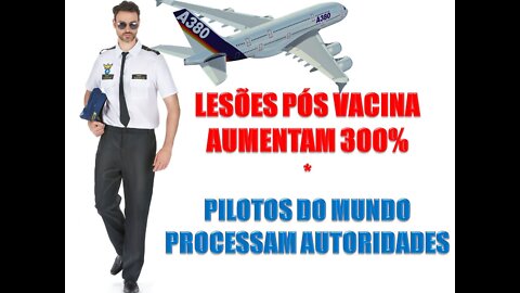 LESÕES PÓS VACINA AUMENTAM 300% - PILOTOS DO MUNDO PROCESSAM AUTORIDADES