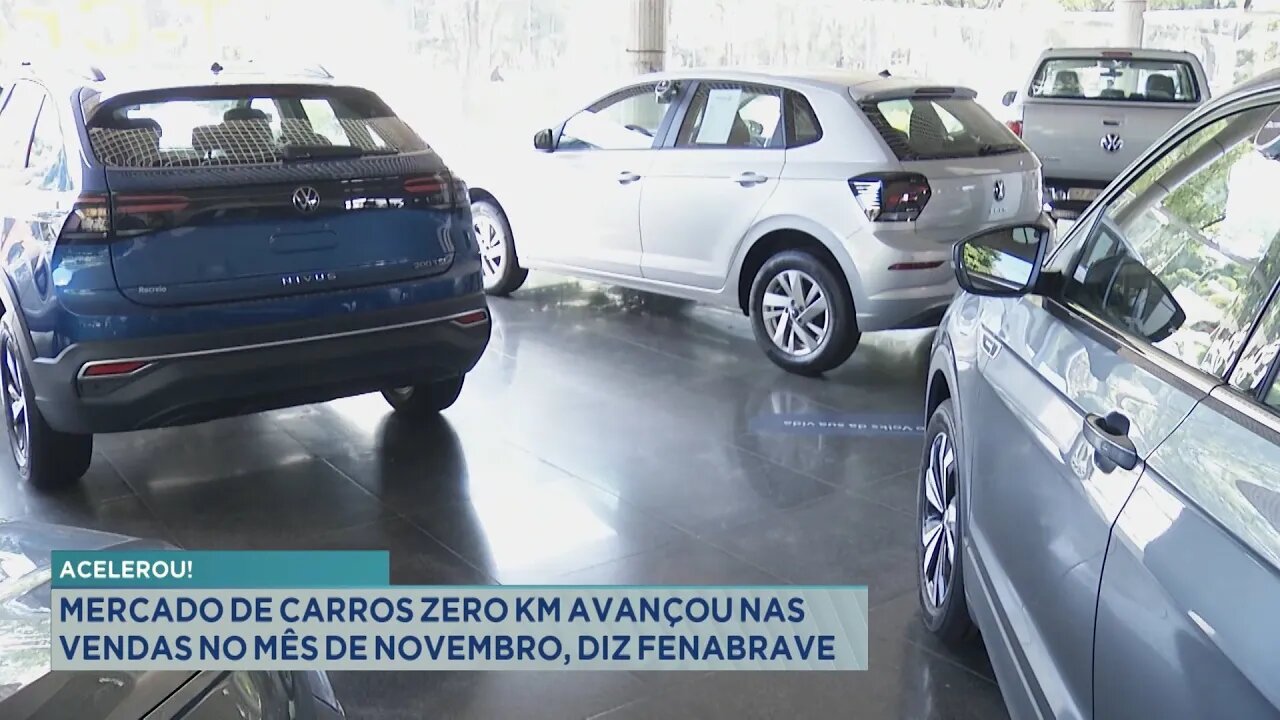 Acelerou: Mercado de Carros Zero Km avançou nas Vendas no Mês de Novembro, diz Fenabrave.