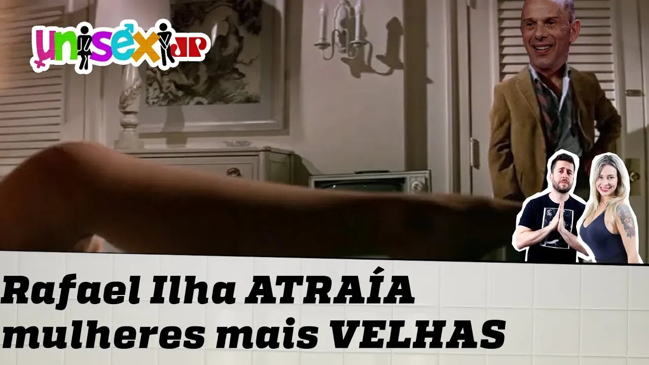 RAFAEL ILHA ATRAÍA MULHERES MAIS VELHAS