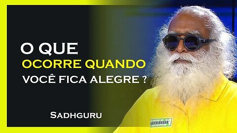 O QUE OCORRE QUANDO VOCÊ ESTÁ ALEGRE, SADHGURU DUBLADO 2023