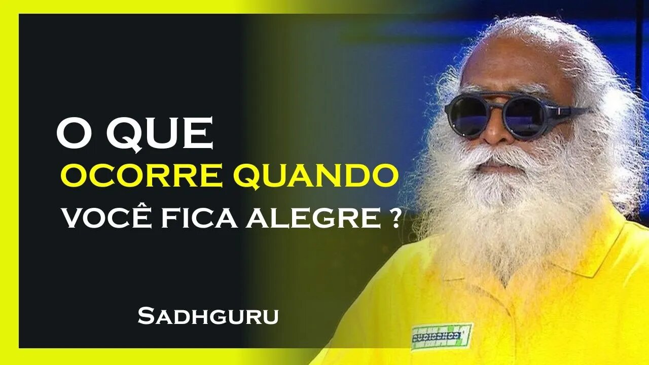 O QUE OCORRE QUANDO VOCÊ ESTÁ ALEGRE, SADHGURU DUBLADO 2023