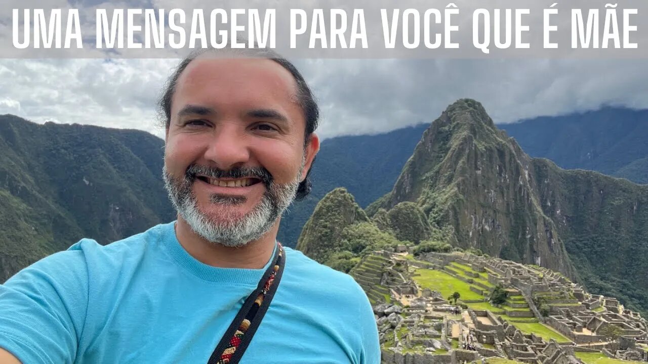 Mensagem diretamente de Machu Picchu para as mães