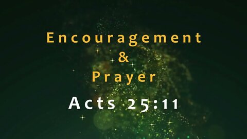 Encouragement and Prayer - Acts 25:11