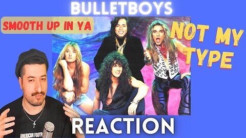 NOT MY TYPE - Bulletboys - Smooth Up In Ya Reaction