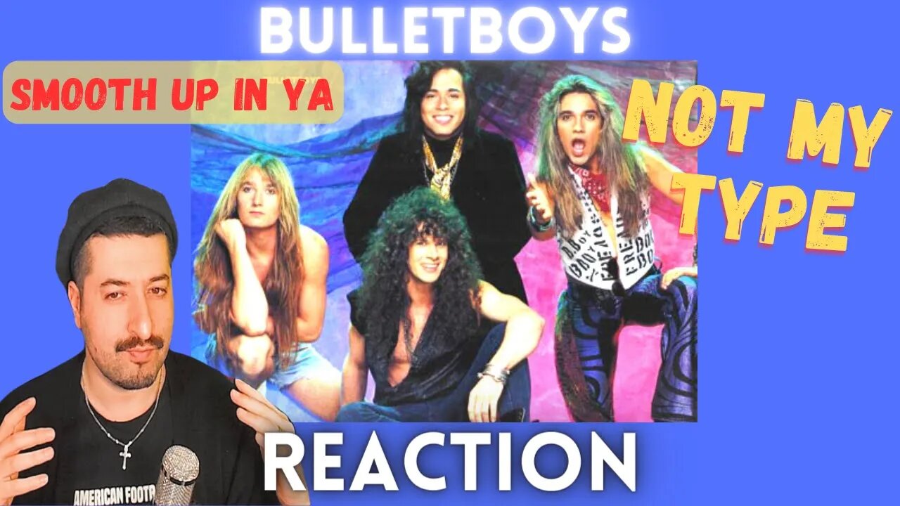 NOT MY TYPE - Bulletboys - Smooth Up In Ya Reaction