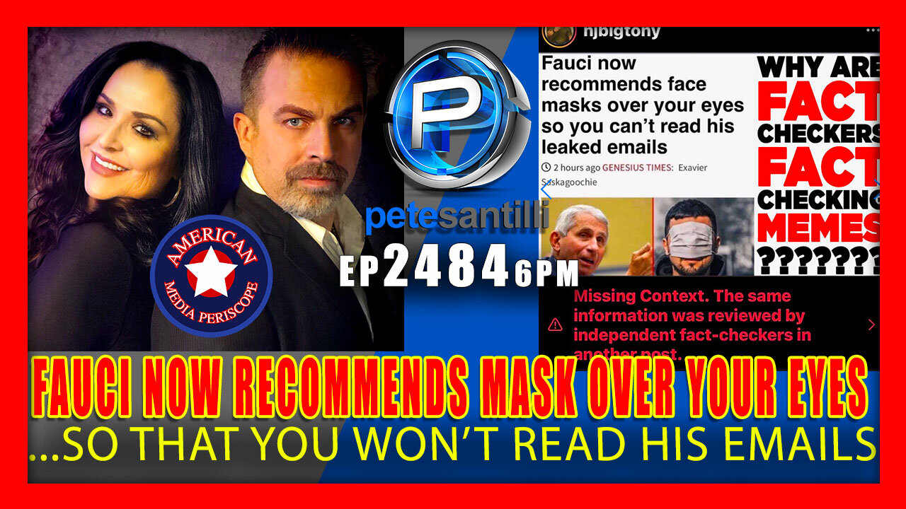 EP 2484-6PM FAUCI NOW RECOMMENDS FACE MASKS OVER YOUR EYES...SO YOU CAN'T READ HIS EMAILS