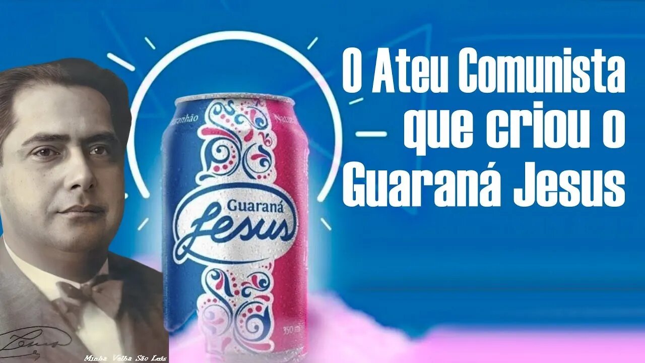 O Ateu Comunista que criou o Guaraná Jesus