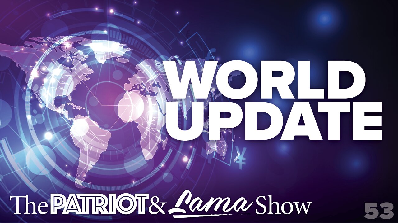 The Patriot & Lama Show - Episode 53 - World Update