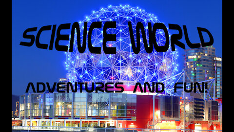 Science World Adventures and FUN!