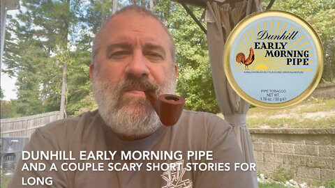 Dunhill Early Morning Pipe and a Couple Scary Short Stories for Long