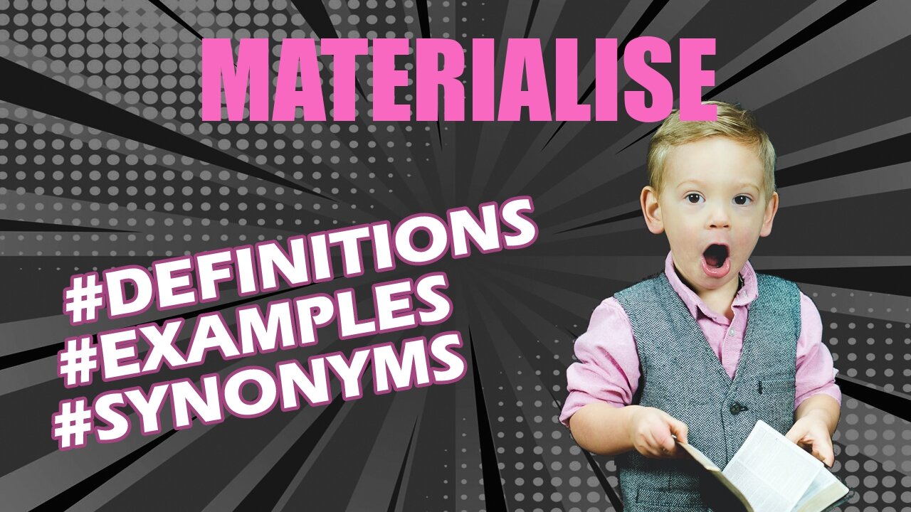 Definition and meaning of the word "materialise"